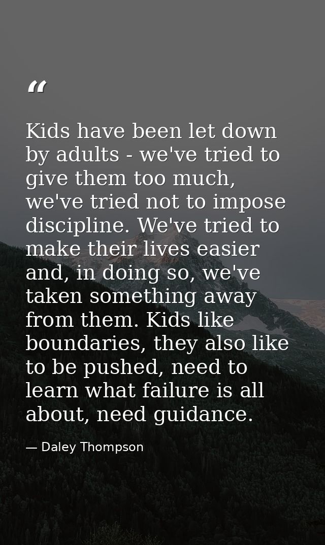 Kids have been let down by adults - we've tried to give them too much, we've tried not to impose discipline. We've tried — Daley Thompson