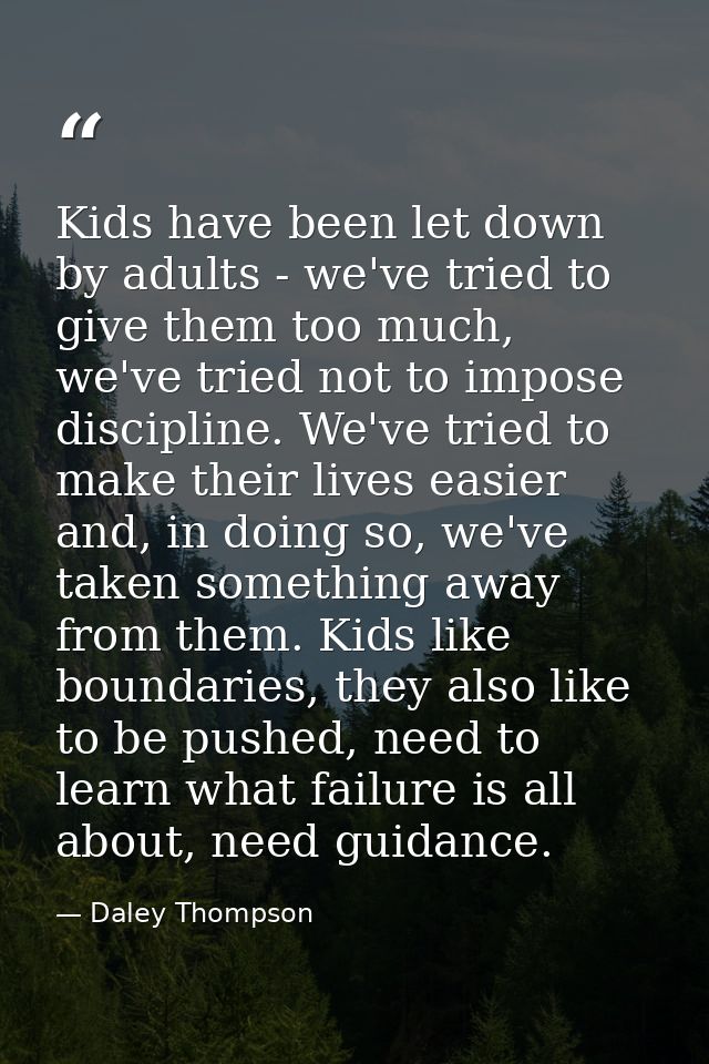 Kids have been let down by adults - we've tried to give them too much, we've tried not to impose discipline. We've tried — Daley Thompson
