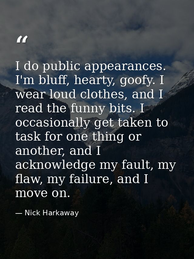 I do public appearances. I'm bluff, hearty, goofy. I wear loud clothes, and I read the funny bits. I occasionally get ta — Nick Harkaway