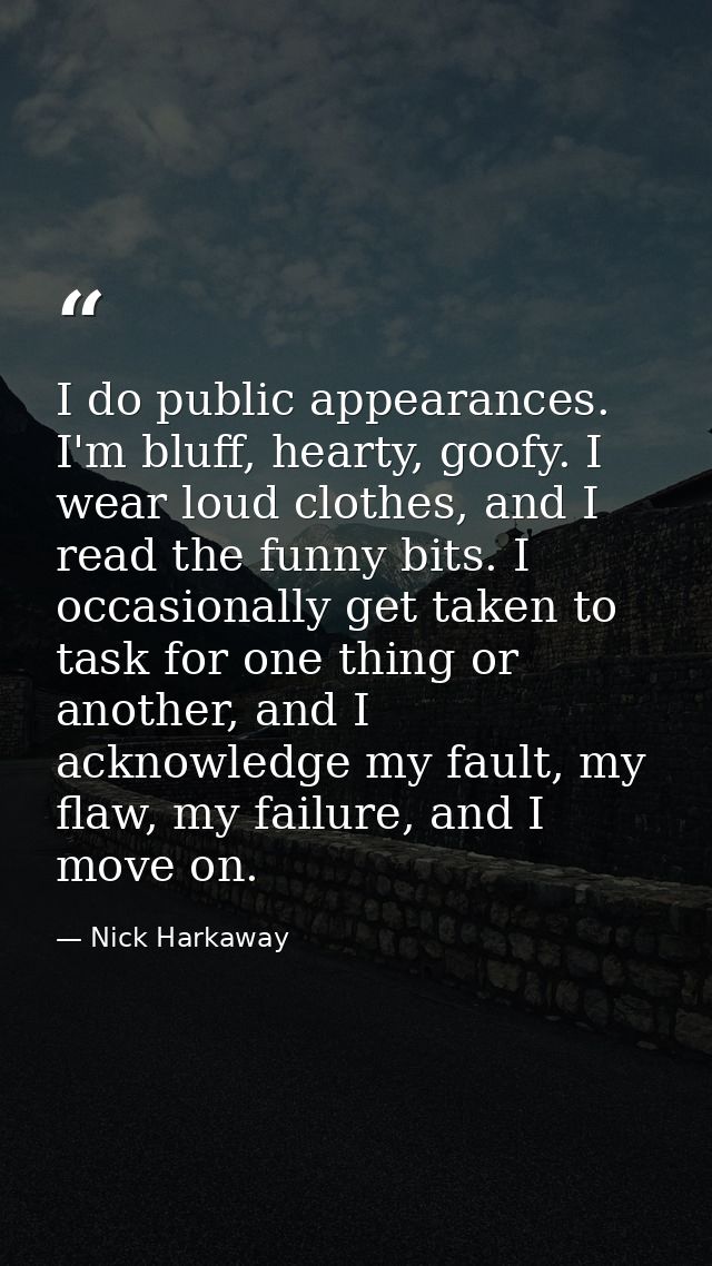 I do public appearances. I'm bluff, hearty, goofy. I wear loud clothes, and I read the funny bits. I occasionally get ta — Nick Harkaway