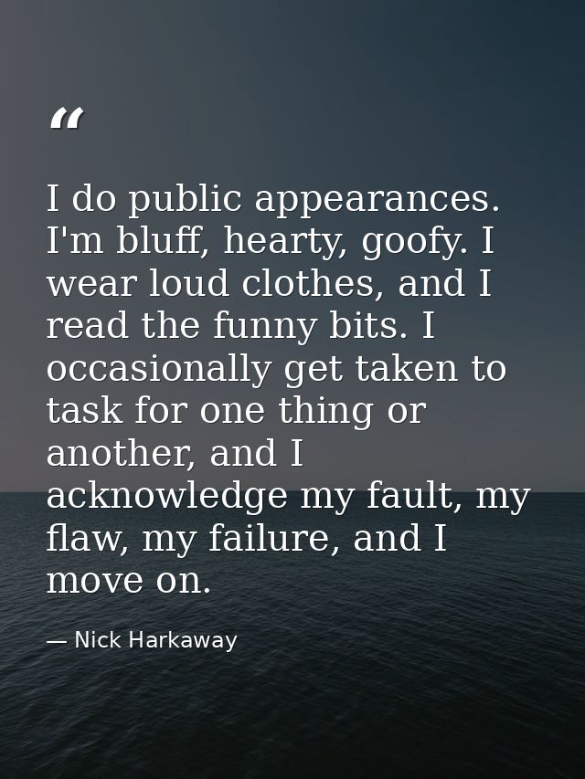 I do public appearances. I'm bluff, hearty, goofy. I wear loud clothes, and I read the funny bits. I occasionally get ta — Nick Harkaway
