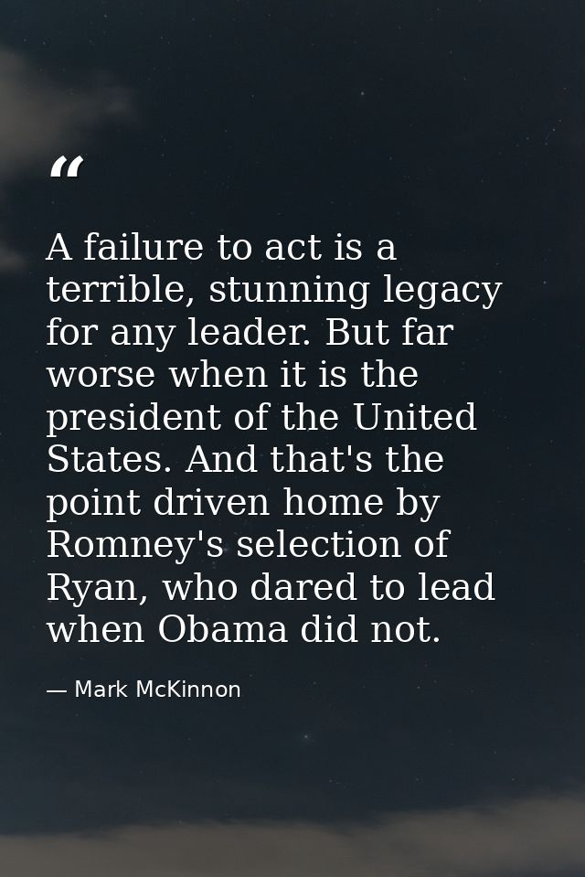 A failure to act is a terrible, stunning legacy for any leader. But far worse when it is the president of the United Sta — Mark McKinnon