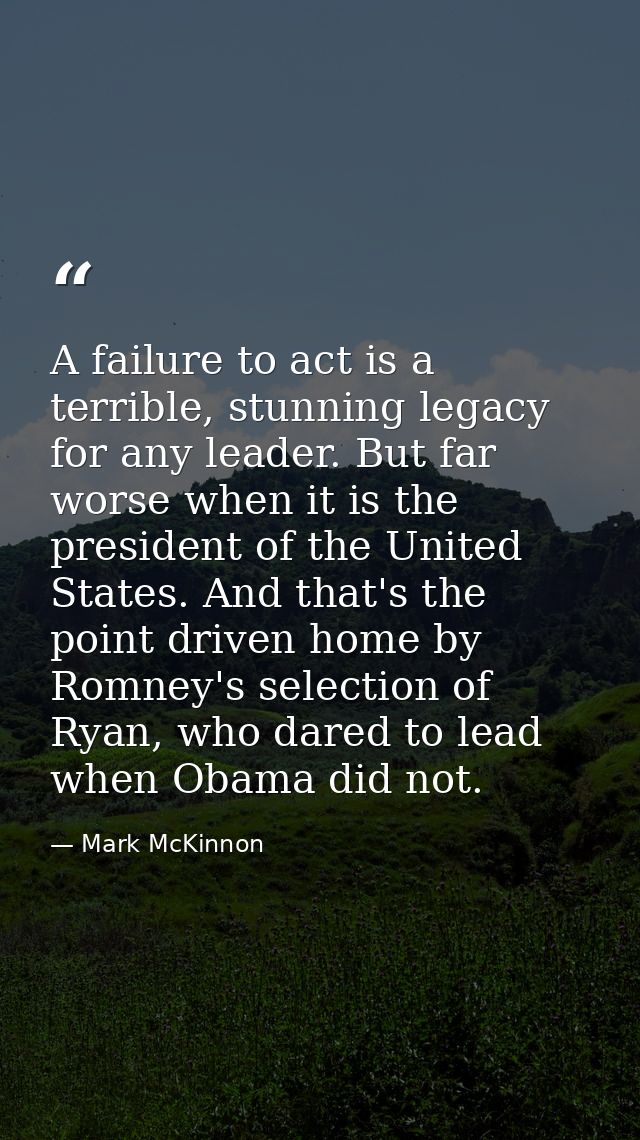 A failure to act is a terrible, stunning legacy for any leader. But far worse when it is the president of the United Sta — Mark McKinnon