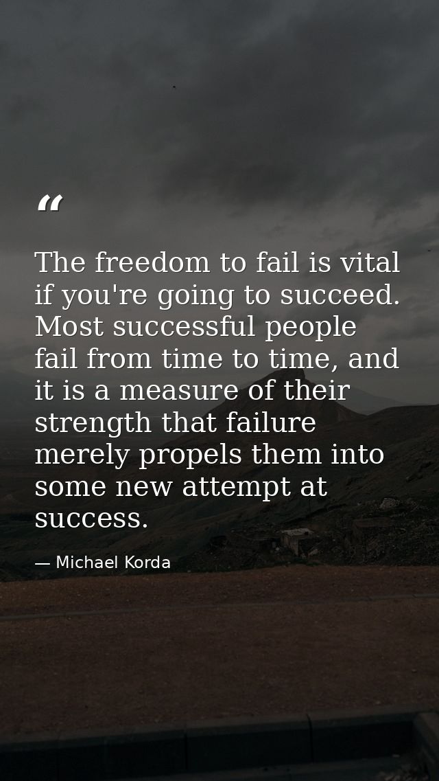 The freedom to fail is vital if you're going to succeed. Most successful people fail from time to time, and it is a meas — Michael Korda