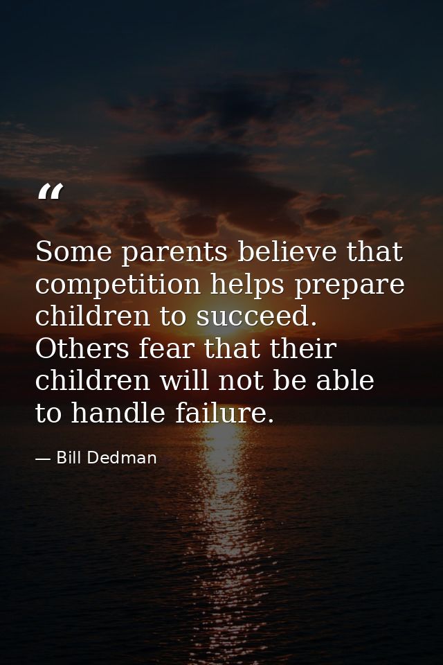 Some parents believe that competition helps prepare children to succeed. Others fear that their children will not be abl — Bill Dedman
