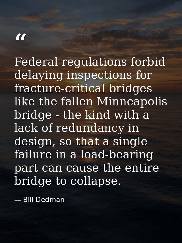 Federal regulations forbid delaying inspections for fracture-critical bridges like the fallen Minneapolis bridge - the k — Bill Dedman