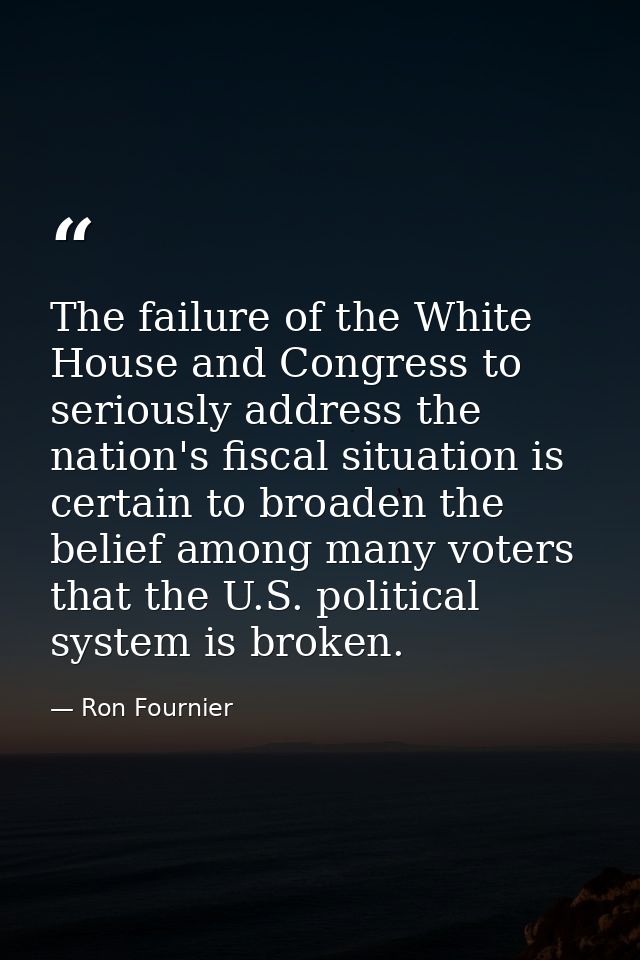 The failure of the White House and Congress to seriously address the nation's fiscal situation is certain to broaden the — Ron Fournier