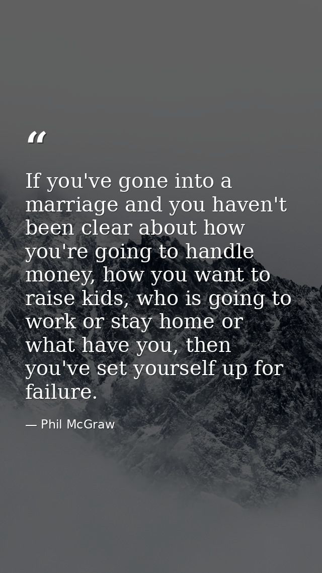 If you've gone into a marriage and you haven't been clear about how you're going to handle money, how you want to raise  — Phil McGraw