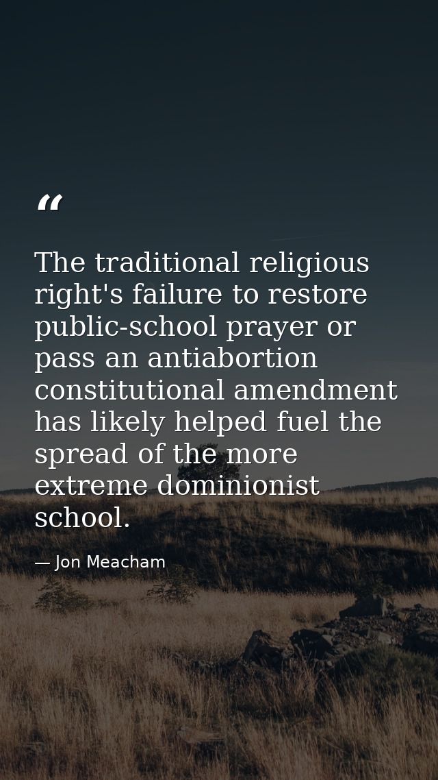 The traditional religious right's failure to restore public-school prayer or pass an antiabortion constitutional amendme — Jon Meacham