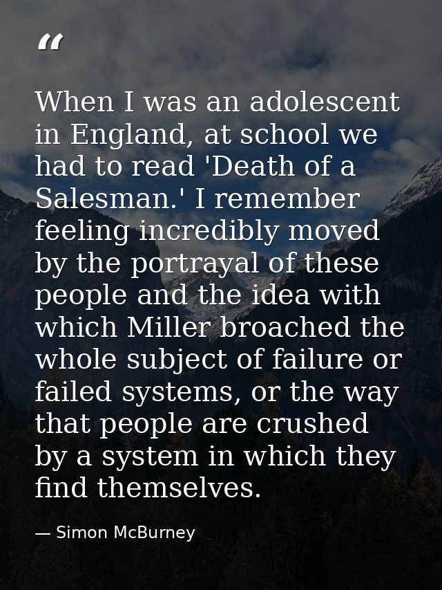 When I was an adolescent in England, at school we had to read 'Death of a Salesman.' I remember feeling incredibly moved — Simon McBurney