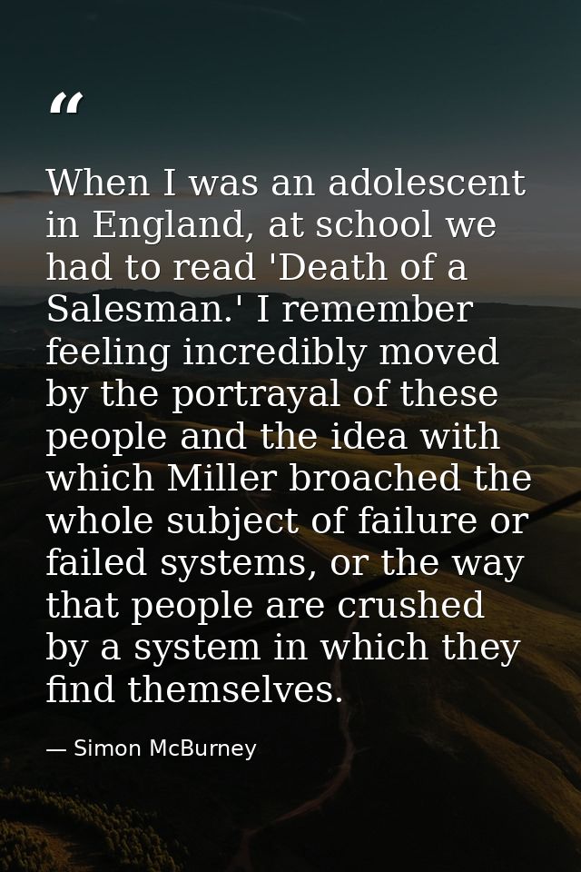 When I was an adolescent in England, at school we had to read 'Death of a Salesman.' I remember feeling incredibly moved — Simon McBurney