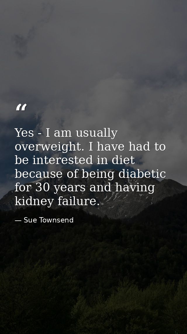 Yes - I am usually overweight. I have had to be interested in diet because of being diabetic for 30 years and having kid — Sue Townsend