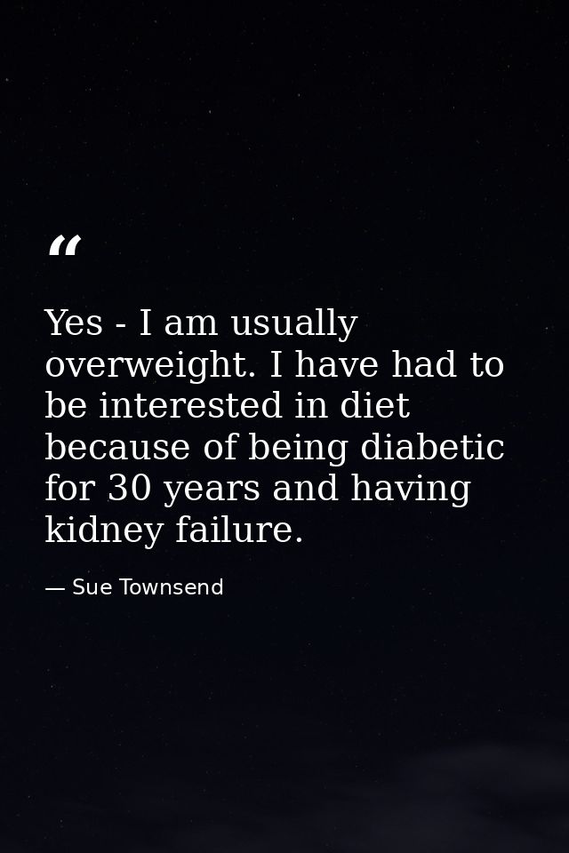 Yes - I am usually overweight. I have had to be interested in diet because of being diabetic for 30 years and having kid — Sue Townsend