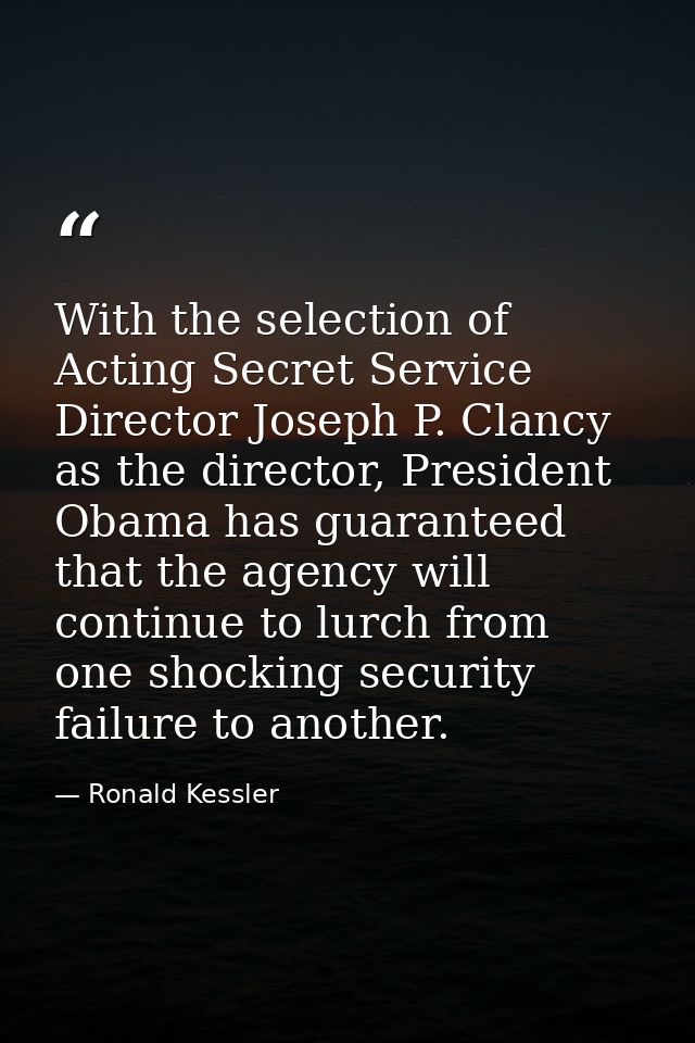 With the selection of Acting Secret Service Director Joseph P. Clancy as the director, President Obama has guaranteed th — Ronald Kessler