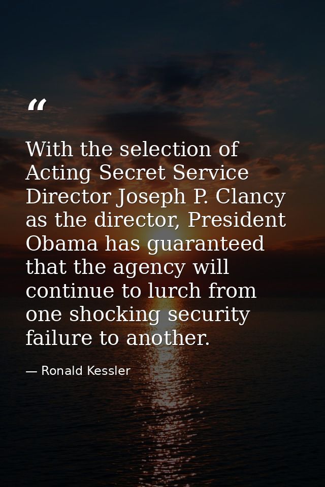 With the selection of Acting Secret Service Director Joseph P. Clancy as the director, President Obama has guaranteed th — Ronald Kessler