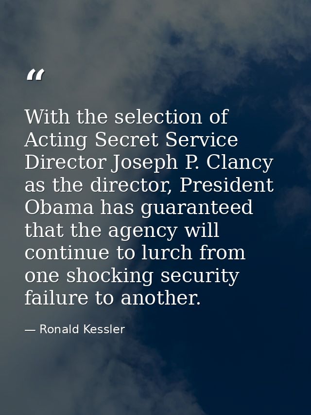 With the selection of Acting Secret Service Director Joseph P. Clancy as the director, President Obama has guaranteed th — Ronald Kessler