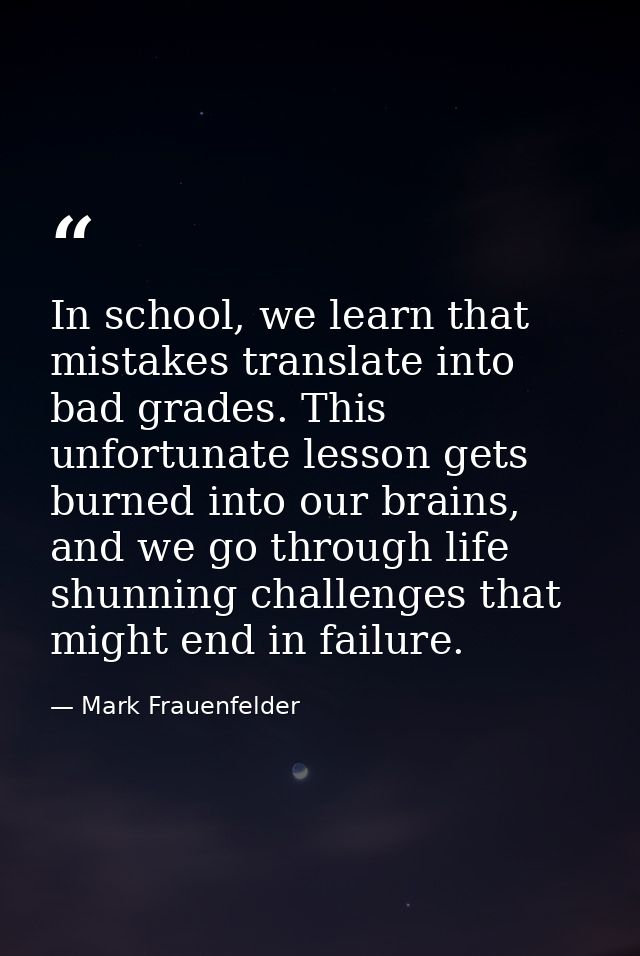 In school, we learn that mistakes translate into bad grades. This unfortunate lesson gets burned into our brains, and we — Mark Frauenfelder