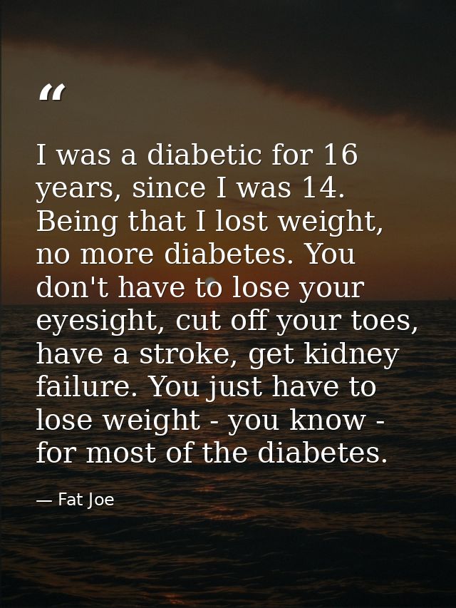 I was a diabetic for 16 years, since I was 14. Being that I lost weight, no more diabetes. You don't have to lose your e — Fat Joe