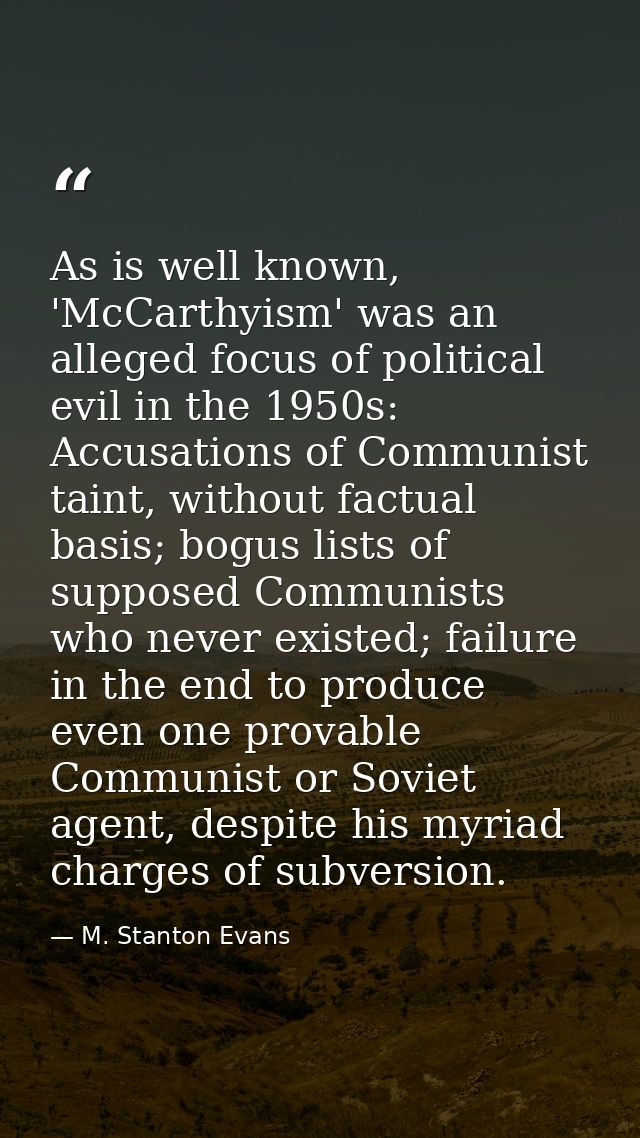As is well known, 'McCarthyism' was an alleged focus of political evil in the 1950s: Accusations of Communist taint, wit — M. Stanton Evans