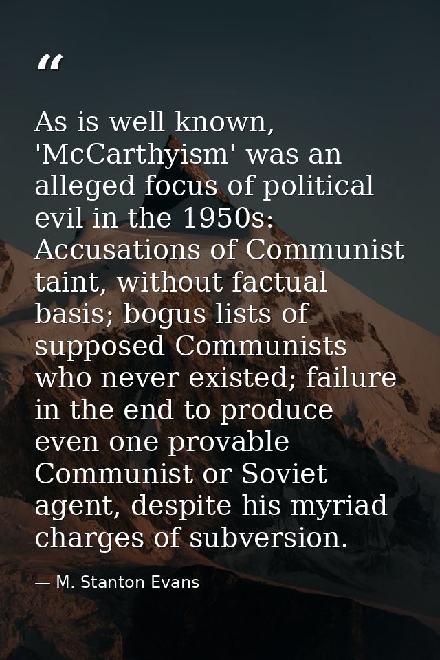 As is well known, 'McCarthyism' was an alleged focus of political evil in the 1950s: Accusations of Communist taint, wit — M. Stanton Evans