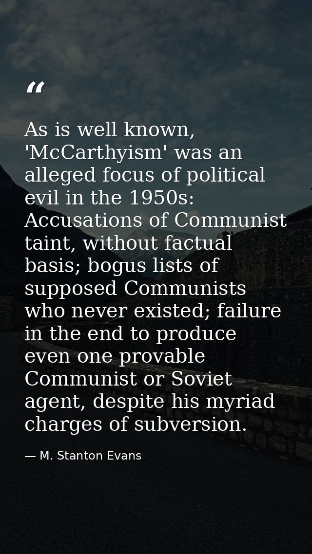 As is well known, 'McCarthyism' was an alleged focus of political evil in the 1950s: Accusations of Communist taint, wit — M. Stanton Evans