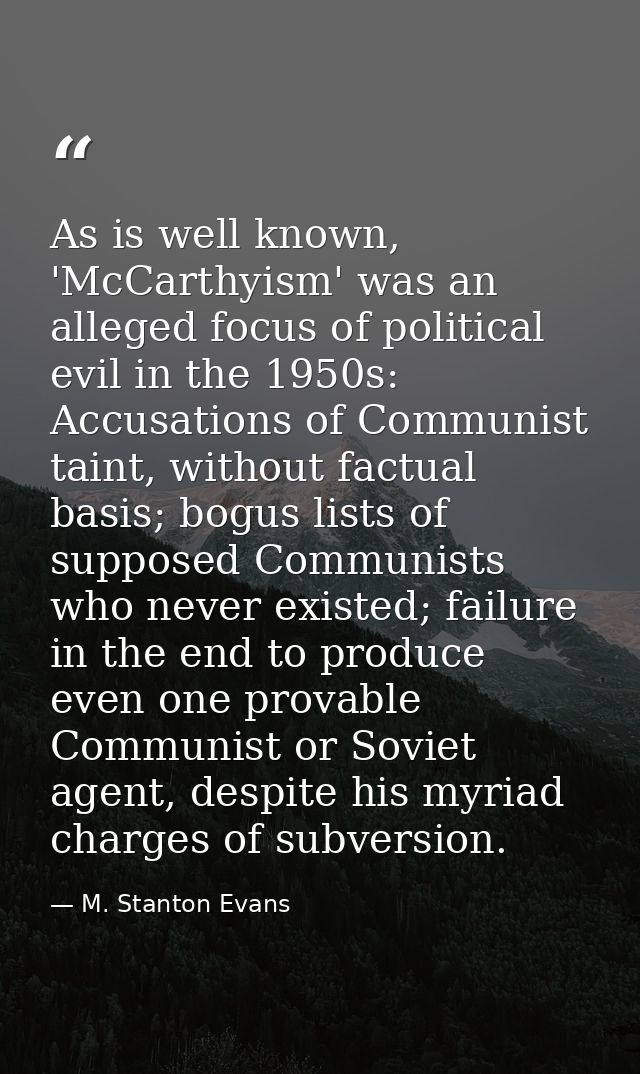 As is well known, 'McCarthyism' was an alleged focus of political evil in the 1950s: Accusations of Communist taint, wit — M. Stanton Evans