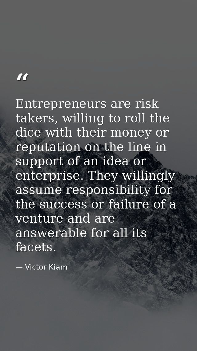 Entrepreneurs are risk takers, willing to roll the dice with their money or reputation on the line in support of an idea — Victor Kiam