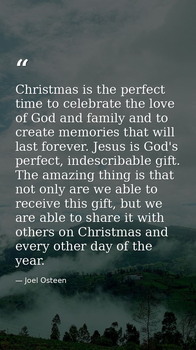 Christmas is the perfect time to celebrate the love of God and family and to create memories that will last forever. Jes — Joel Osteen