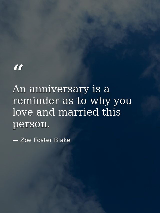 An anniversary is a reminder as to why you love and married this person. — Zoe Foster Blake