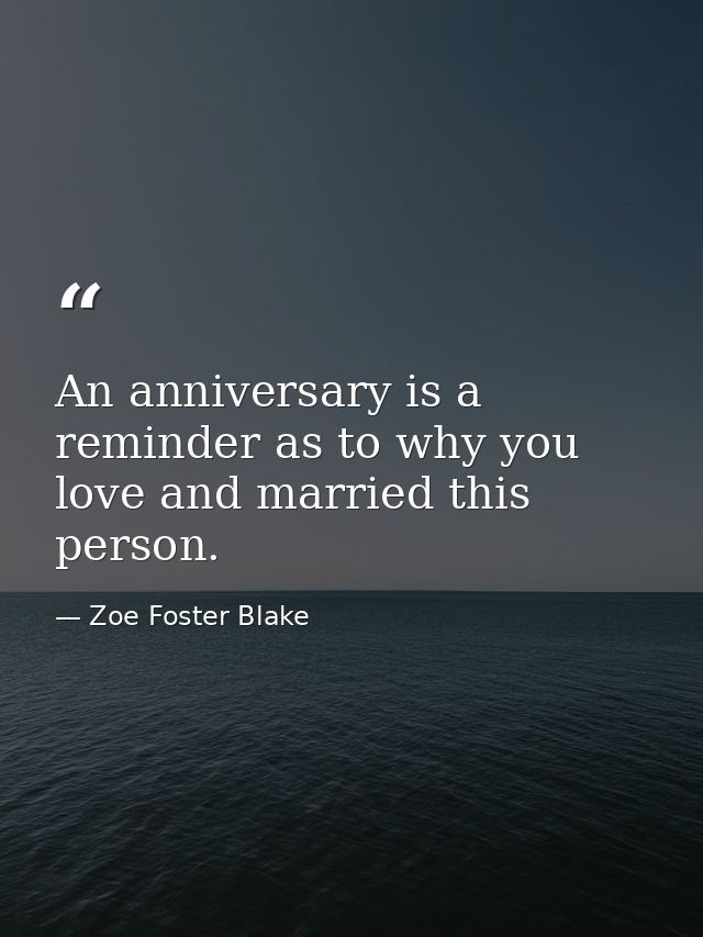 An anniversary is a reminder as to why you love and married this person. — Zoe Foster Blake
