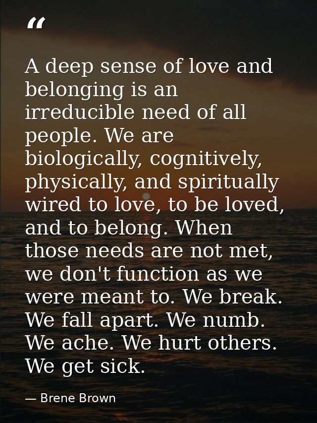 A deep sense of love and belonging is an irreducible need of all people. We are biologically, cognitively, physically, a — Brene Brown