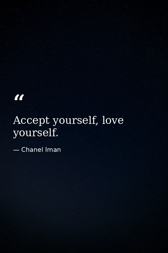 Accept yourself, love yourself. — Chanel Iman