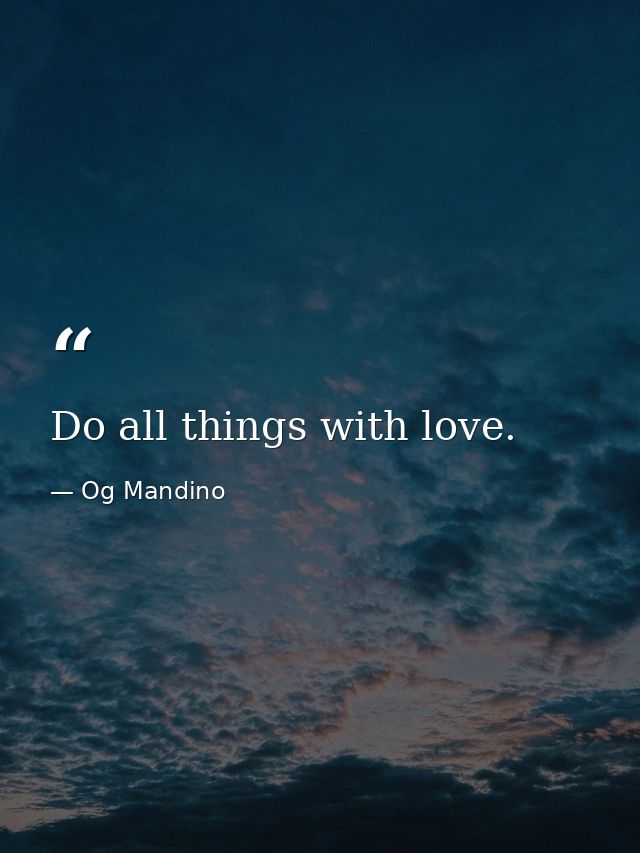 Do all things with love. — Og Mandino