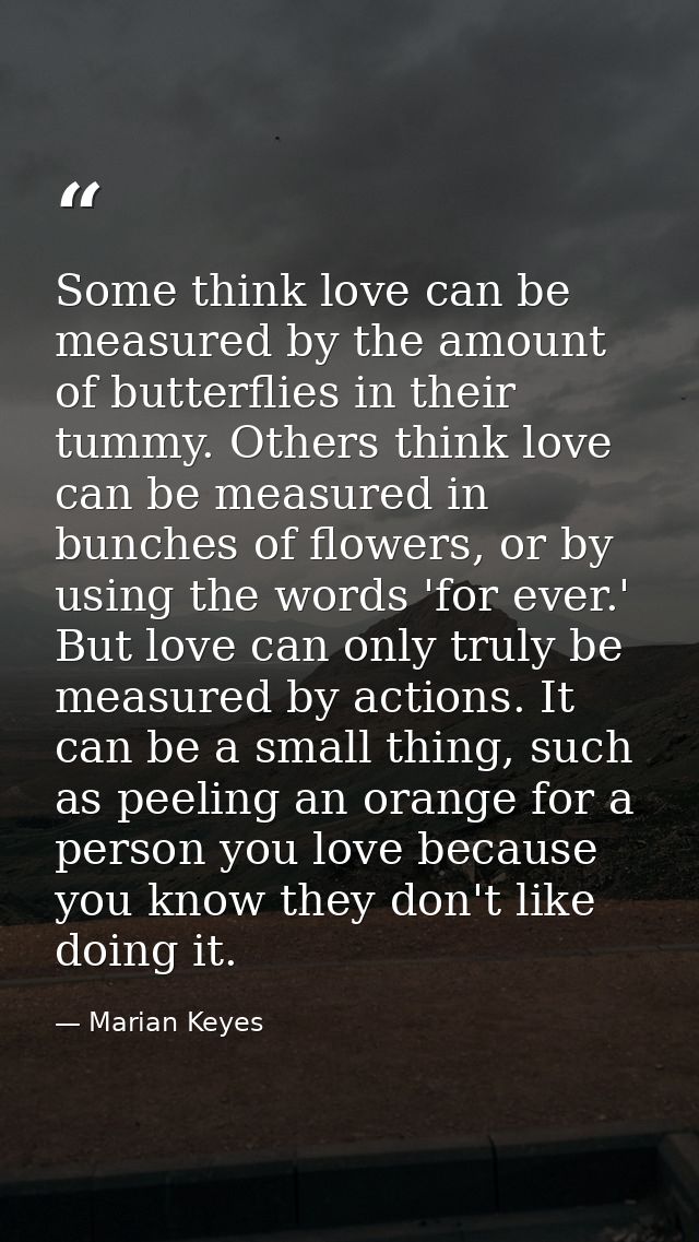 Some think love can be measured by the amount of butterflies in their tummy. Others think love can be measured in bunche — Marian Keyes