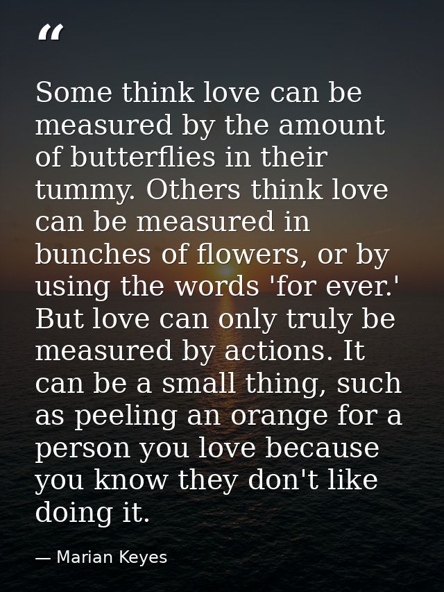 Some think love can be measured by the amount of butterflies in their tummy. Others think love can be measured in bunche — Marian Keyes
