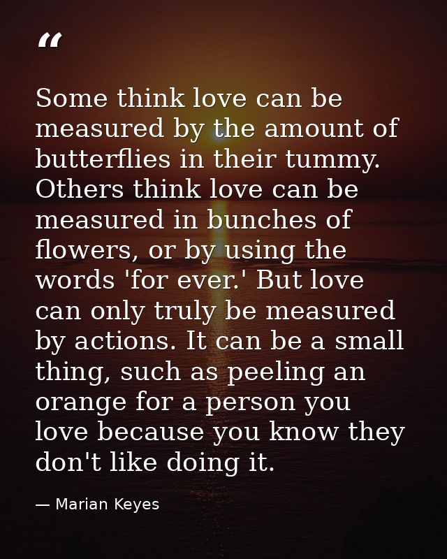Some think love can be measured by the amount of butterflies in their tummy. Others think love can be measured in bunche — Marian Keyes