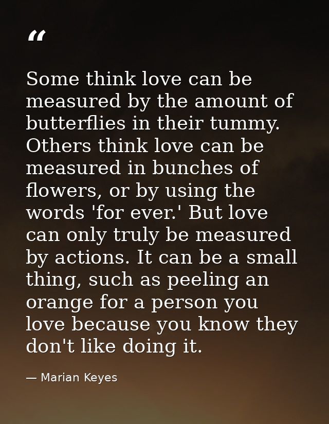 Some think love can be measured by the amount of butterflies in their tummy. Others think love can be measured in bunche — Marian Keyes