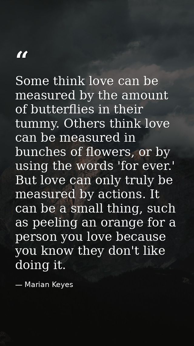 Some think love can be measured by the amount of butterflies in their tummy. Others think love can be measured in bunche — Marian Keyes