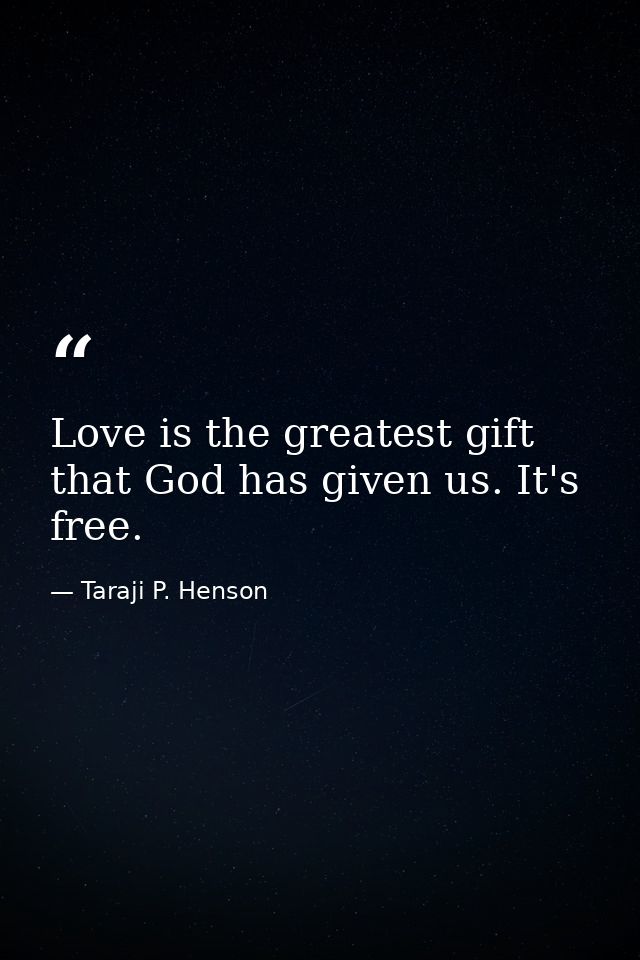 Love is the greatest gift that God has given us. It's free. — Taraji P. Henson