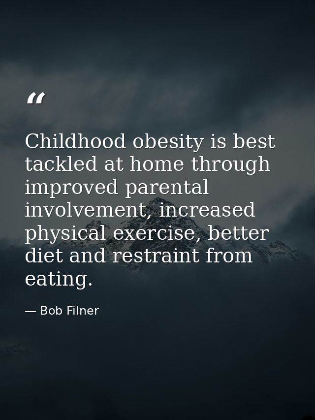 Childhood obesity is best tackled at home through improved parental involvement, increased physical exercise, better die — Bob Filner