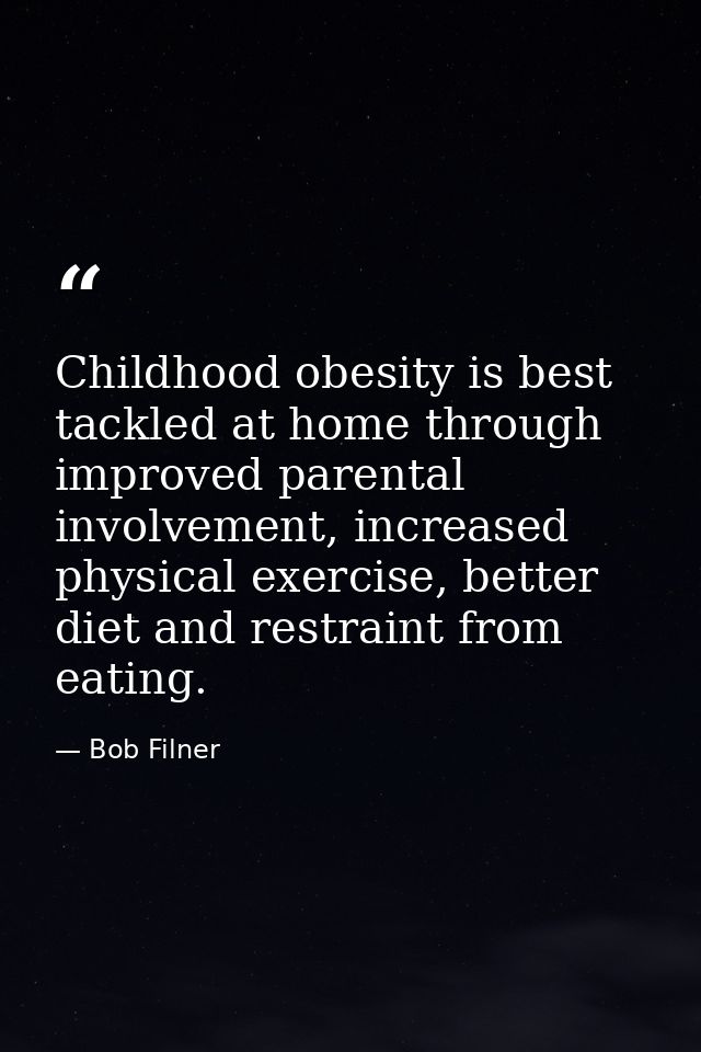 Childhood obesity is best tackled at home through improved parental involvement, increased physical exercise, better die — Bob Filner