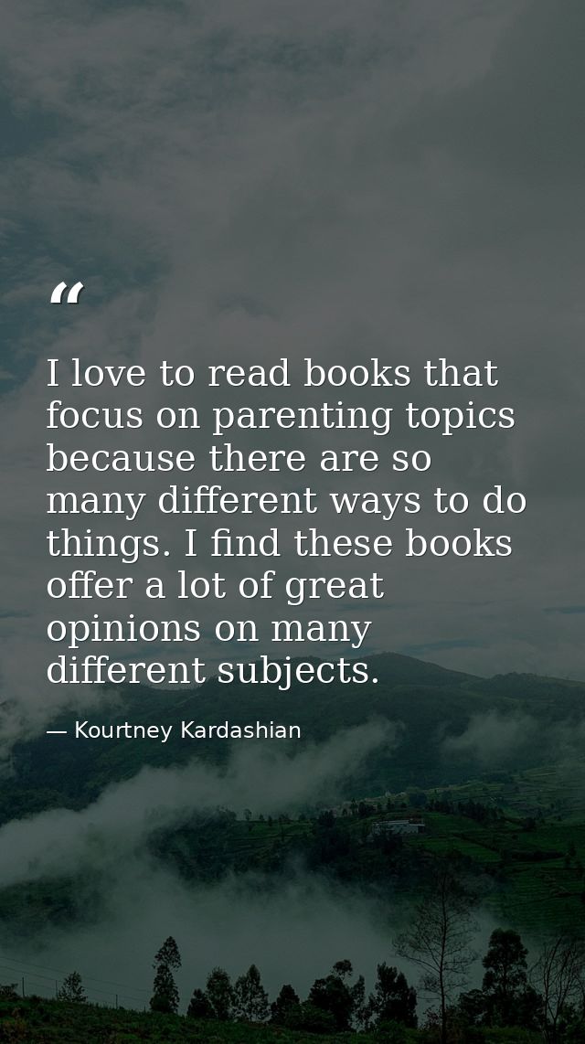 I love to read books that focus on parenting topics because there are so many different ways to do things. I find these  — Kourtney Kardashian