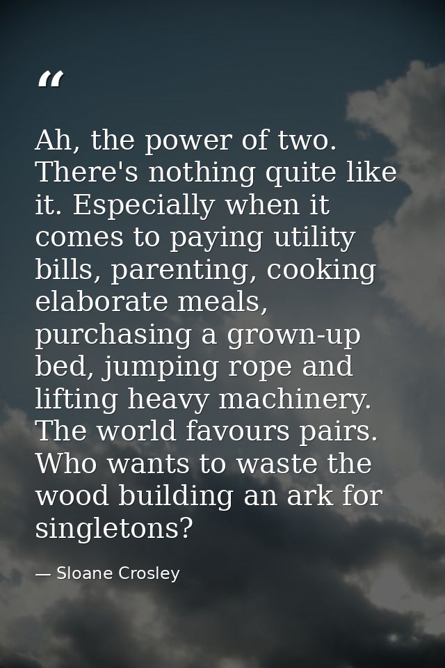Ah, the power of two. There's nothing quite like it. Especially when it comes to paying utility bills, parenting, cookin — Sloane Crosley