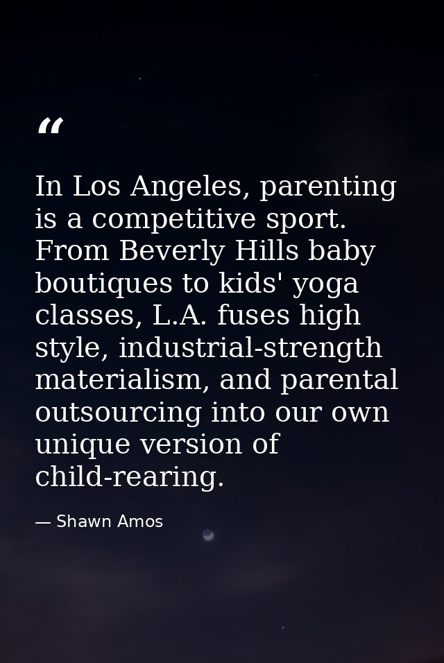 In Los Angeles, parenting is a competitive sport. From Beverly Hills baby boutiques to kids' yoga classes, L.A. fuses hi — Shawn Amos