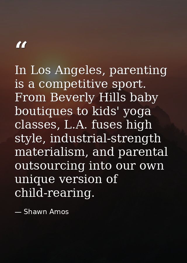 In Los Angeles, parenting is a competitive sport. From Beverly Hills baby boutiques to kids' yoga classes, L.A. fuses hi — Shawn Amos