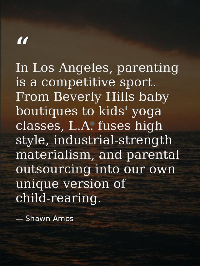 In Los Angeles, parenting is a competitive sport. From Beverly Hills baby boutiques to kids' yoga classes, L.A. fuses hi — Shawn Amos