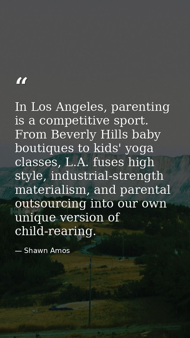 In Los Angeles, parenting is a competitive sport. From Beverly Hills baby boutiques to kids' yoga classes, L.A. fuses hi — Shawn Amos