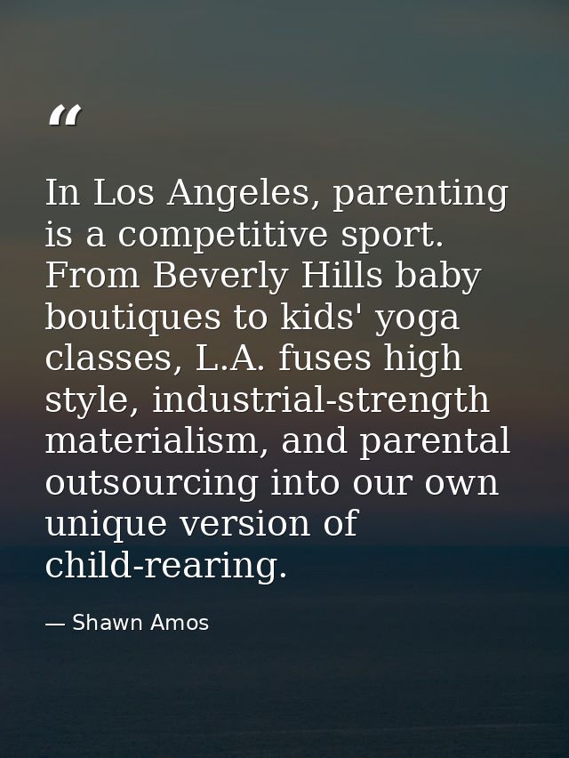 In Los Angeles, parenting is a competitive sport. From Beverly Hills baby boutiques to kids' yoga classes, L.A. fuses hi — Shawn Amos