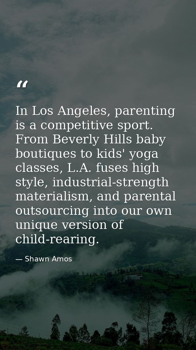 In Los Angeles, parenting is a competitive sport. From Beverly Hills baby boutiques to kids' yoga classes, L.A. fuses hi — Shawn Amos