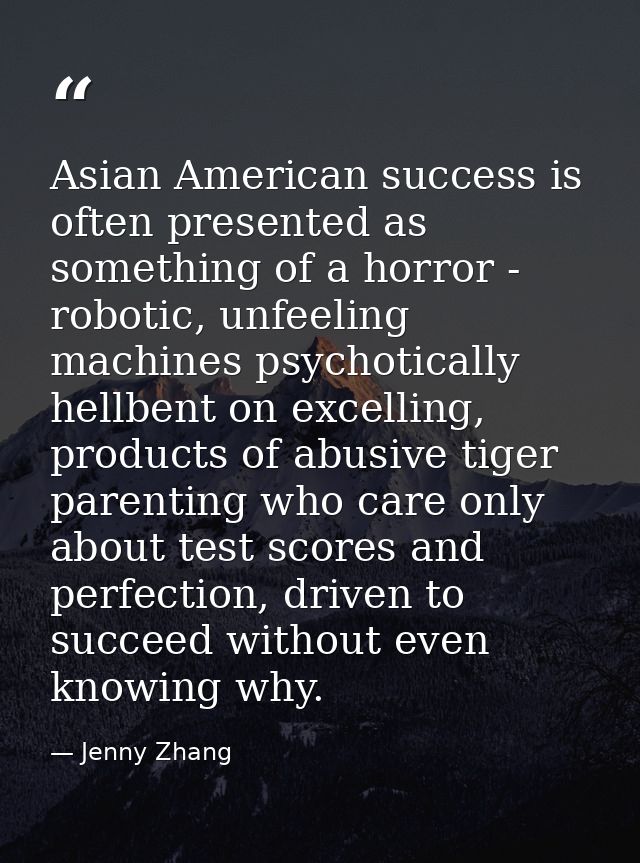 Asian American success is often presented as something of a horror - robotic, unfeeling machines psychotically hellbent  — Jenny Zhang